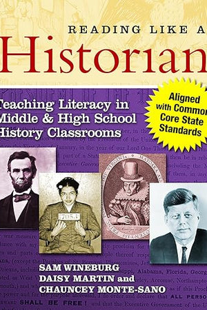 Reading Like a Historian: Teaching Literacy in Middle and High School History Classrooms―Aligned with Common Core State Standards
