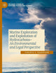 Marine Exploration and Exploitation of Hydrocarbons: An Environmental and Legal Perspective (Palgrave Studies in Maritime Politics and Security)