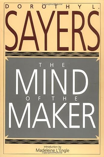 The Mind of the Maker: Dorothy L. Sayers' Witty Classic on the Trinity, Christianity, and Human Creativity