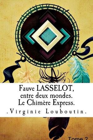 Fauve Lasselot, entre deux mondes.: Le Chimère Express (French Edition)