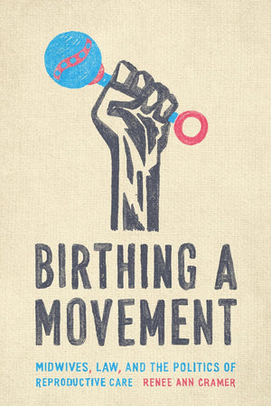 Birthing a Movement: Midwives, Law, and the Politics of Reproductive Care