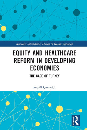 Equity and Healthcare Reform in Developing Economies (Routledge International Studies in Health Economics)