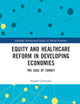 Equity and Healthcare Reform in Developing Economies (Routledge International Studies in Health Economics)