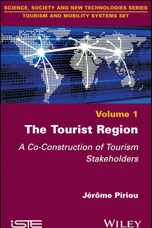 The Tourist Region: A Co-Construction of Tourism Stakeholders (Tourism and Mobility Systems Set)