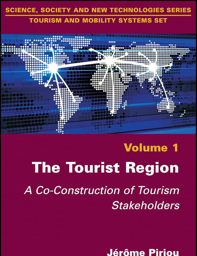 The Tourist Region: A Co-Construction of Tourism Stakeholders (Tourism and Mobility Systems Set)