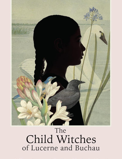 The Child Witches of Lucerne and Buchau: A Translation of Eveline Hasler's Novel