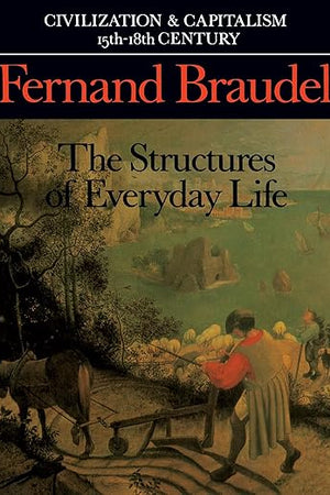 Civilization and Capitalism, 15th-18th Century, Vol. I: The Structure of Everyday Life