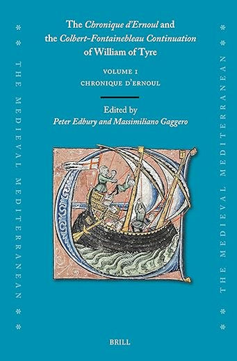 The Chronique d’Ernoul and the Colbert-Fontainebleau Continuation of William of Tyre (Volume 1) (The Medieval Mediterranean, 135/1)