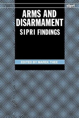 Arms And Disarmament: S.I.P.R.I. Findings (Sipri Publication) (SIPRI Monograph Series)
