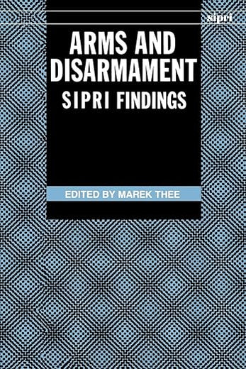 Arms And Disarmament: S.I.P.R.I. Findings (Sipri Publication) (SIPRI Monograph Series)