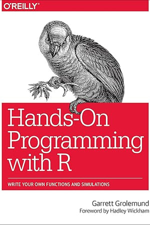 Hands-On Programming with R: Write Your Own Functions and Simulations
