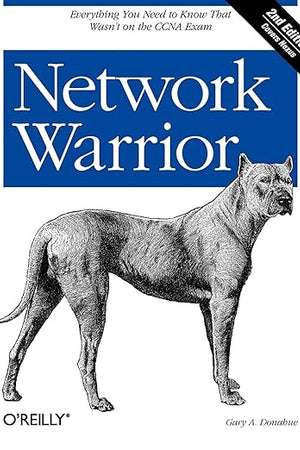 Network Warrior: Everything You Need to Know That Wasn't on the CCNA Exam
