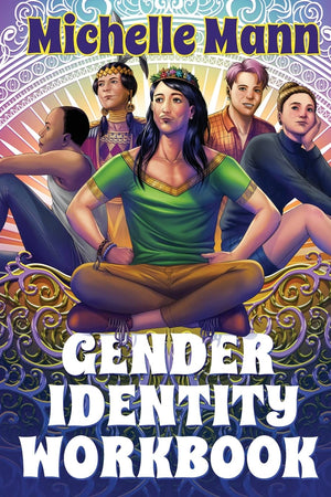 The Gender Identity Workbook for Teens: A Journey Through Gender, Empowering Yourself Through Understanding and Expression
