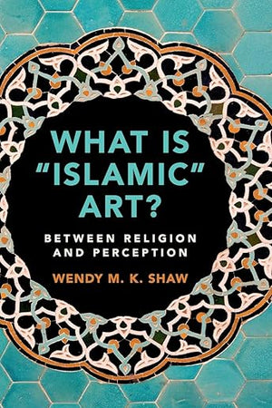 What is 'Islamic' Art?: Between Religion and Perception