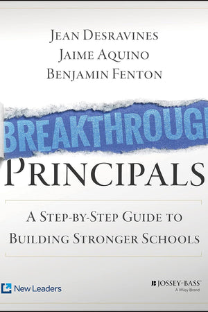 Breakthrough Principals: A Step-by-Step Guide to Building Stronger Schools