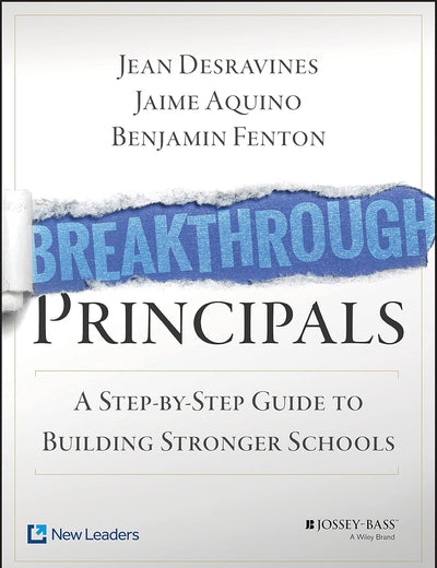 Breakthrough Principals: A Step-by-Step Guide to Building Stronger Schools