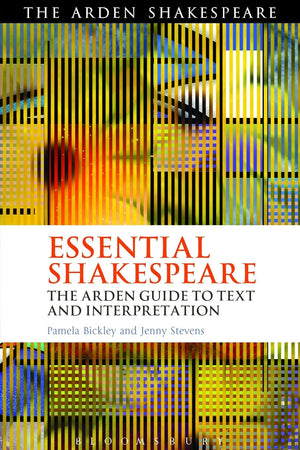 Essential Shakespeare: The Arden Guide to Text and Interpretation (Arden Shakespeare)