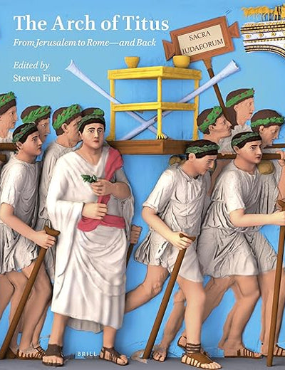 The Arch of Titus: From Jerusalem to Rome―and Back