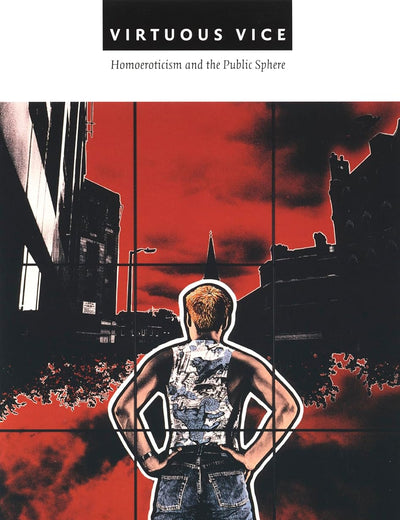 Virtuous Vice: Homoeroticism and the Public Sphere (Series Q)