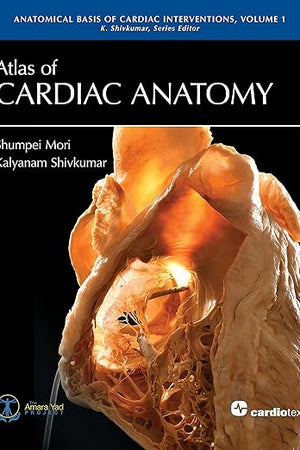 Atlas of Cardiac Anatomy: Anatomical Basis of Cardiac Interventions, Volume 1