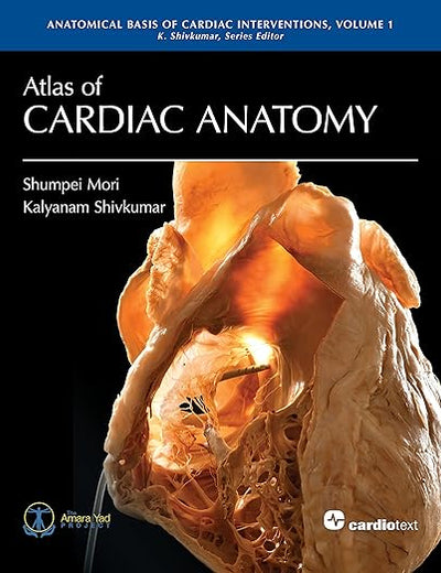 Atlas of Cardiac Anatomy: Anatomical Basis of Cardiac Interventions, Volume 1