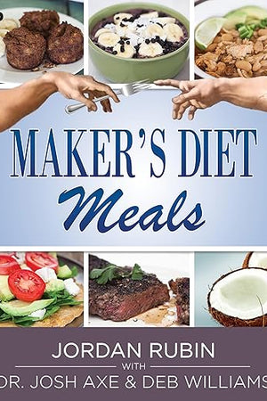 Maker's Diet Meals: Biblically-Inspired Delicious and Nutritious Recipes for the Entire Family