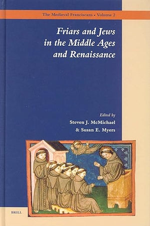 Friars and Jews in the Middle Ages and Renaissance (The Medieval Franciscans, 2)