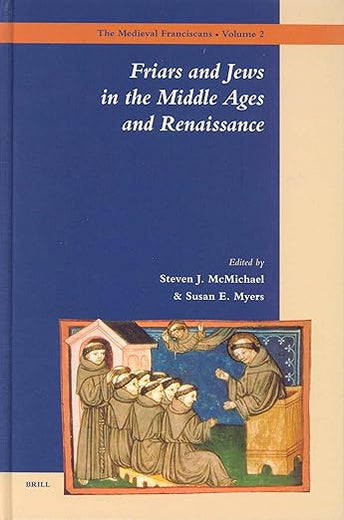 Friars and Jews in the Middle Ages and Renaissance (The Medieval Franciscans, 2)