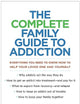 The Complete Family Guide to Addiction: Everything You Need to Know Now to Help Your Loved One and Yourself