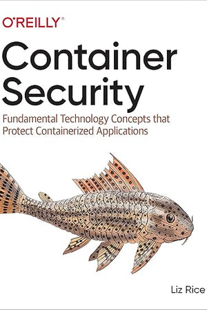 Container Security: Fundamental Technology Concepts that Protect Containerized Applications