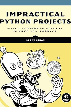 Impractical Python Projects: Playful Programming Activities to Make You Smarter