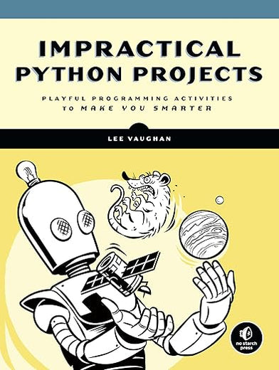 Impractical Python Projects: Playful Programming Activities to Make You Smarter