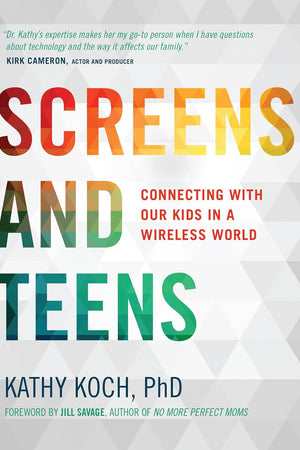 Screens and Teens: Connecting with Our Kids in a Wireless World
