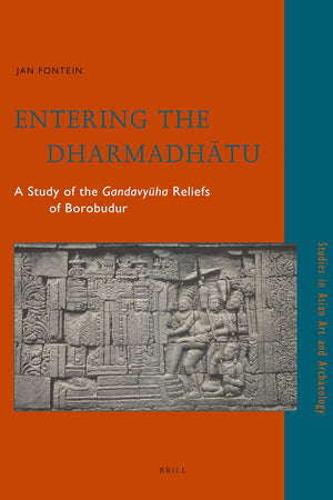 Entering the Dharmadhātu: A Study of the Gandavyūha Reliefs of Borobudur (Studies in Asian Art and Archaeology, 26)