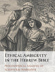 Ethical Ambiguity in the Hebrew Bible: Philosophical Analysis of Scriptural Narrative
