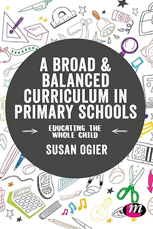 A Broad and Balanced Curriculum in Primary Schools: Educating the whole child (Exploring the Primary Curriculum)