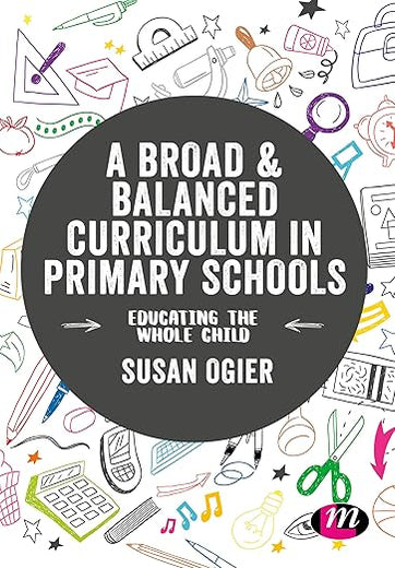 A Broad and Balanced Curriculum in Primary Schools: Educating the whole child (Exploring the Primary Curriculum)