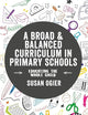 A Broad and Balanced Curriculum in Primary Schools: Educating the whole child (Exploring the Primary Curriculum)