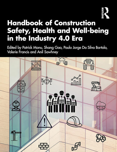 Handbook of Construction Safety, Health and Well-being in the Industry 4.0 Era