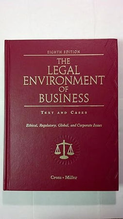 The Legal Environment of Business: Text and Cases: Ethical, Regulatory, Global, and Corporate Issues