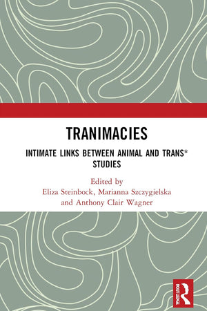 Tranimacies: Intimate Links Between Animal and Trans* Studies (Angelaki: New Work in the Theoretical Humanities)