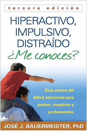 Hiperactivo, Impulsivo, Distraído ¿Me conoces?: Guía Acerca del Déficit Atencional (TDAH) Para Padres, Maestros y Profesionales (Spanish Edition)