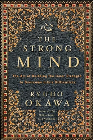 The Strong Mind: The Art of Building the Inner Strength to Overcome Life's Difficulties