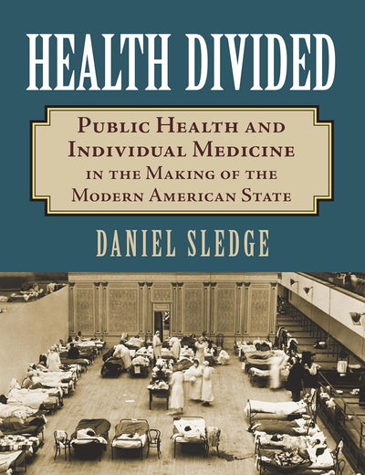 Health Divided: Public Health and Individual Medicine in the Making of the Modern American State