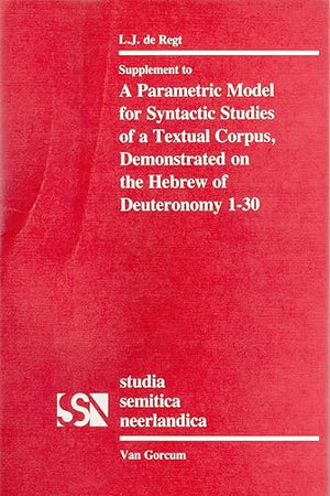 A Parametric Model for Syntactic Studies of a Textual Corpus: Demonstrated on the Hebrew of Deuteronomy 1-30 (Studia Semitica Neerlandica, 24)