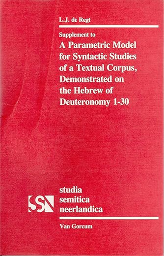A Parametric Model for Syntactic Studies of a Textual Corpus: Demonstrated on the Hebrew of Deuteronomy 1-30 (Studia Semitica Neerlandica, 24)