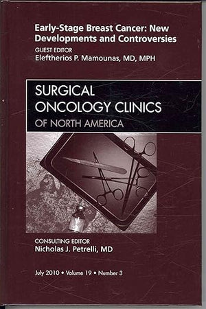 Early-Stage Breast Cancer: New Developments and Controversies, An Issue of Surgical Oncology Clinics (Volume 19-3) (The Clinics: Surgery, Volume 19-3)