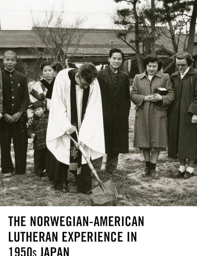 The Norwegian-American Lutheran Experience in 1950s Japan: Stepping up to the Cold War Challenge