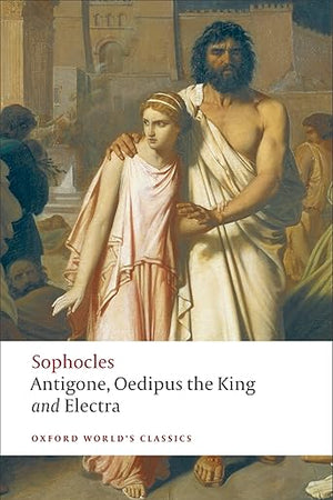Antigone, Oedipus the King, Electra (Oxford World's Classics)