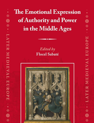 The Emotional Expression of Authority and Power in the Middle Ages (Later Medieval Europe, 28)